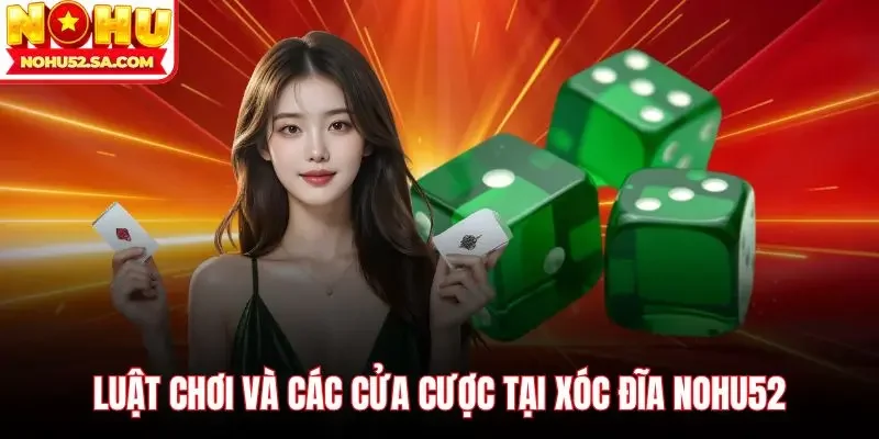Luật chơi và các cửa cược tại Xóc đĩa Nohu52