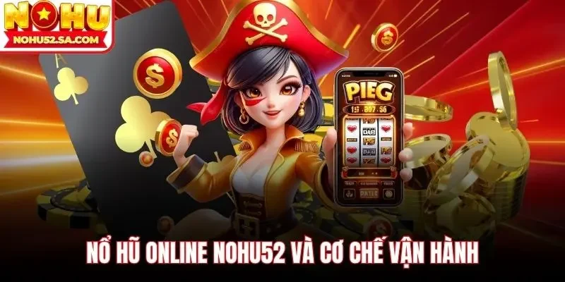 Nổ hũ online Nohu52 và cơ chế vận hành