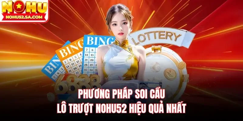 Phương pháp soi cầu lô trượt Nohu52 hiệu quả nhất